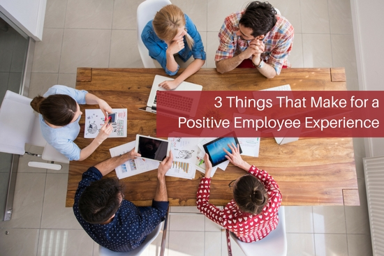 3 Things That Make for a Positive Employee Experience