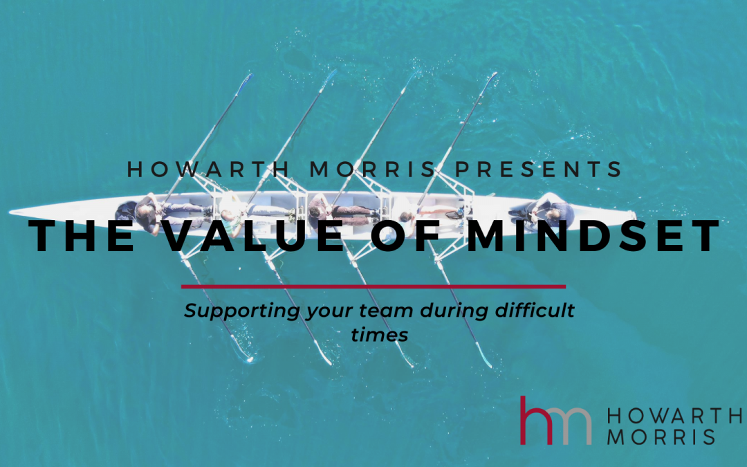The Value of Mindset: Supporting Your Team During Difficult Times